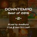 Avadhuta - Downtempo: Best of 2016, Vol.2 (Live @ Goa Chillout) (Original Mix)