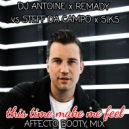 DJ Antoine x Remady vs. Steff Da Campo x Siks - This Time Make Me Feel (AFFECTO Booty Mix)