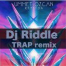 Ummet Ozcan - Krypton (Dj Riddle Trap remix)