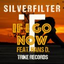 Silverfilter & Hans D. - If I Go Now (feat. Hans D.)