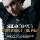 Sinead O'Connor - How About I Be Me