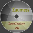 Zaumess - ZaumCastLive #5 ()