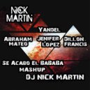 Jenifer Lopez x Yandel x Dillon Francis x Abraham Mateo - Se Acabo El BaBaBa (DJ Nick Martin Mashup) ()