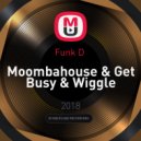 Funk D - Moombahouse & Get Busy & Wiggle (Erkan Kara Mashup)