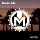 Martin Life - Tuesday