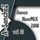 A-SancheZ - Dance NowMiX 2018 vol 21