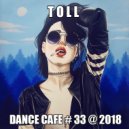 T o l l - Dance Cafe # 33 @ 2018