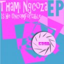 Thami Ngcoza - Is He Uncomfortable