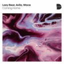 Lazy Bear & Avila & Wace - Coming Home