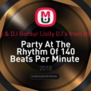 DJ Andjey & DJ Bordur (Jolly DJ's from Bobruisk™) - Party At The Rhythm Of 140 Beats Per Minute