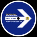 Danny Tenaglia feat. Cevin Fisher - The Better Days (Jerome Robins 'Re-Den' Edit)