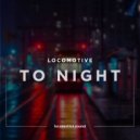 Locomotive - To Night
