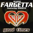 Mario Fargetta & Smooth - Good Times (feat. Smooth)