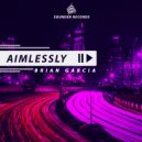 Brian Garcia - Aimlessly (Original Mix)