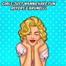 REFERS & Brunelli - Girls Just Wanna Have Fun