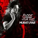 Murat Uyar - Close Your Eyes