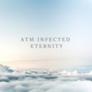 ATM Infected - Eternity