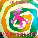 F.B. Machine - Movin' Non Stop