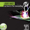 Liquid Ghost - UNDER GROUND!