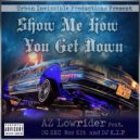 AZ Lowrider & Rock-Kit & OG Zec & DJ K.I.P. - Show Me How You Get Down (feat. Rock-Kit, OG Zec & DJ K.I.P.)