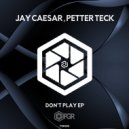 Jay Caesar & Petter Teck - Don't Play