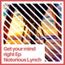 Notorious lynch - Get your mind right