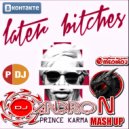 THE PRINCE KARMA & DJ ANDRON - LATER BITCHES (DJ ANDRON Mashup 2018)