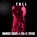 T o l l - Dance Cafe # 35 @ 2018