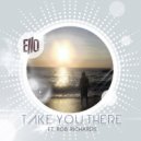Ello & Rob Richards - Take You There (feat. Rob Richards)