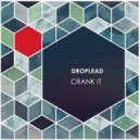 Droplead - Crank It