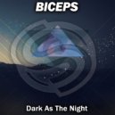 Biceps - Dark As The Night