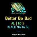 al l bo & Black Mafia DJ - Better Be Bad