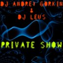 DJ Andrey Gorkin & DJ Leus - Private Show 2018