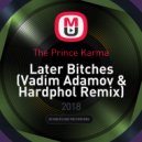 The Prince Karma - Later Bitches (Vadim Adamov & Hardphol Remix)