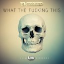 Ekzoid - What The Fucking This