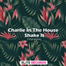 Charlie In The House - Shake It
