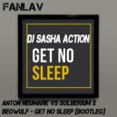 Anton Neumark VS Solberjum x Beowulf - Get No Sleep (DJ Sasha Action Bootleg)