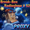 BREAK-BOX Radioshow # 52 - mixed by PrOxY