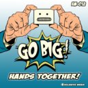 GO BIG! - HANDS TOGETHER!