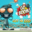 GO BOOM! - GOT YA$$$!