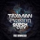 Taxman - Evasion (Glitch City Remix)