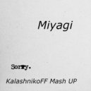 Miyagi - Sorry (KalashnikoFF Mash UP)