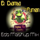 El Chombo Vs.Furkan - Dame Tu Cosita