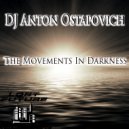 DJ Anton Ostapovich - The Movements In Darkness