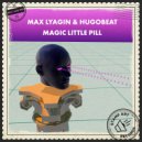Max Lyazgin & Hugobeat - Magic Little Pill