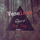Veselove - Don't You Say