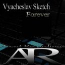 Vyacheslav Sketch - Forever (Original Mix)