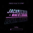Jack Junior & Mind Of A Dragon - Lover Friend (Original Mix)