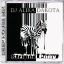 Dj Alika Dakota - Striped Pony (DEEP HOUSE MIX) ()