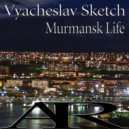 Vyacheslav Sketch - Murmansk Life (Original Mix)